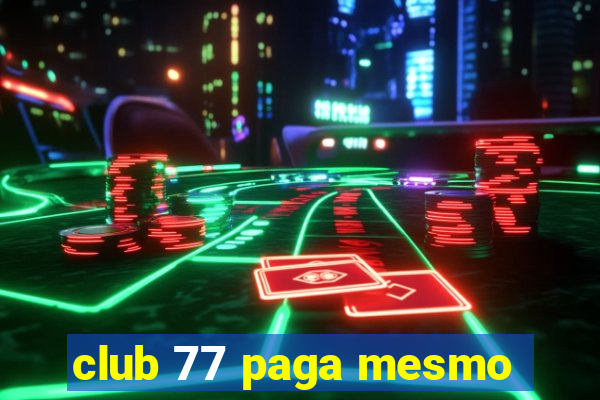 club 77 paga mesmo